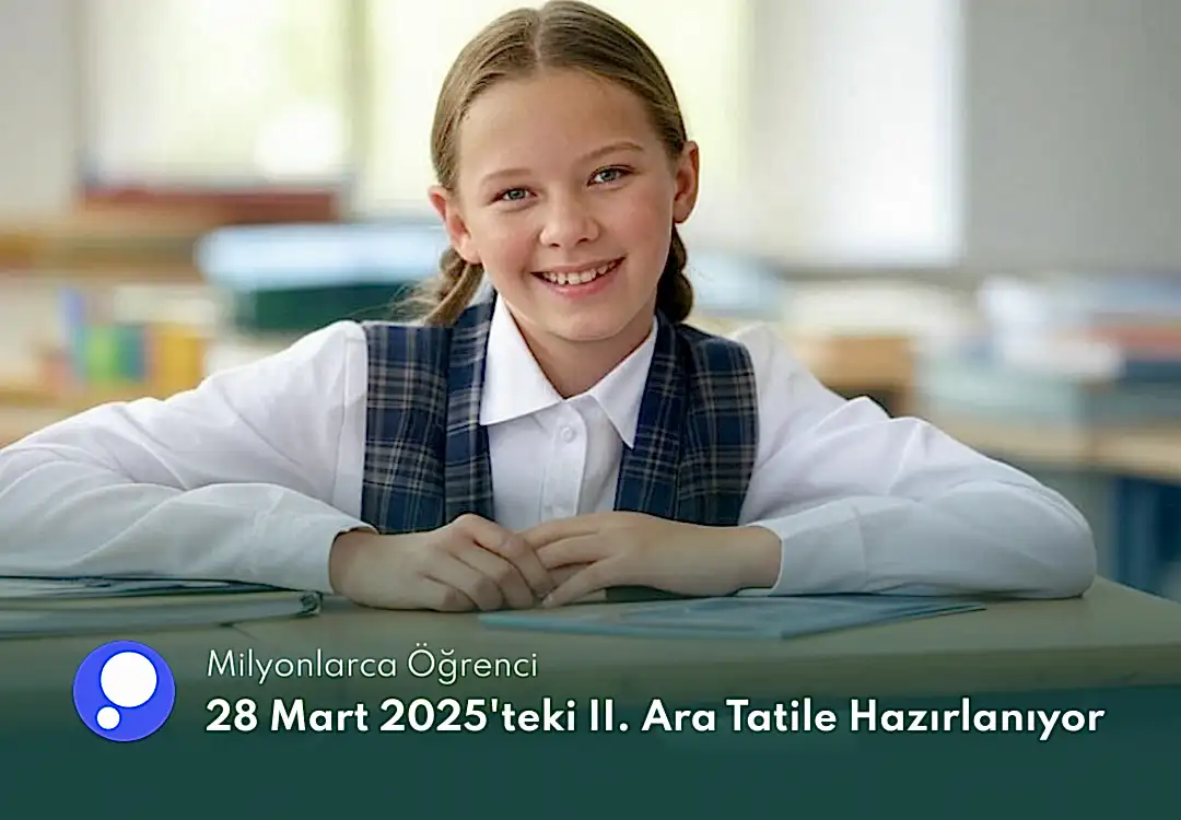 Milyonlarca Öğrenci 28 Mart 2025'teki İkinci Ara Tatile Hazırlanıyor