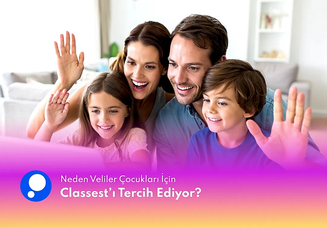 Neden Veliler Çocukları İçin Classest’ı Tercih Ediyor?