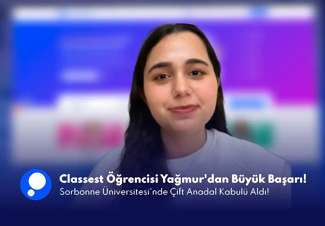 Classest Öğrencisi Yağmur'dan Büyük Başarı: Sorbonne Üniversitesi'nde Çift Anadal Kabulü!
