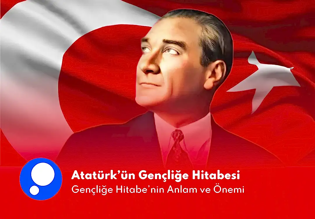 Atatürk'ün Gençliğe Hitabesi: Bize Ne Anlatıyor? Anlam ve Önemi Nedir?