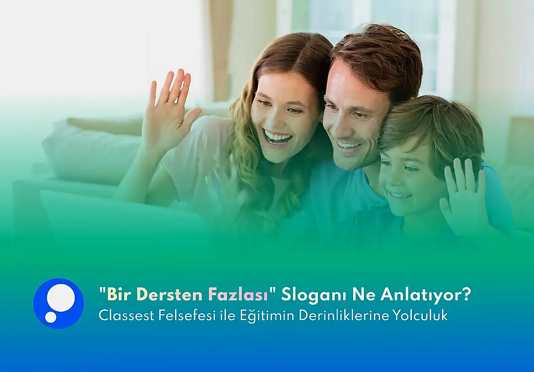 "Bir Dersten Fazlası" Sloganı Ne Anlatıyor? Classest Felsefesi ile Eğitimin Derinliklerine Yolculuk